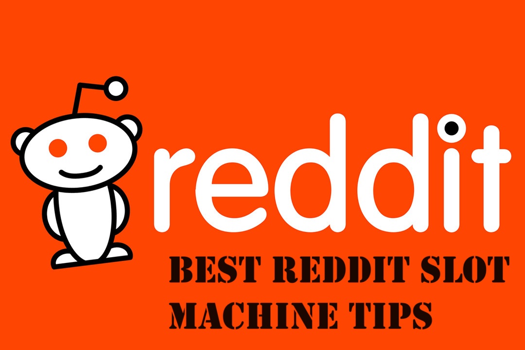 Best Reddit Slot Machine Tips – 7 Priceless Bits of Advice to Start Using at the Casino